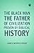 The Black Man the Father of Civilization Proven by Biblical H... by James Morris Webb