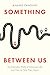Something Between Us: The Everyday Walls of American Life, and How to Take Them Down