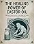 The Healing Power Of Castor Oil by Sophia Greenfield