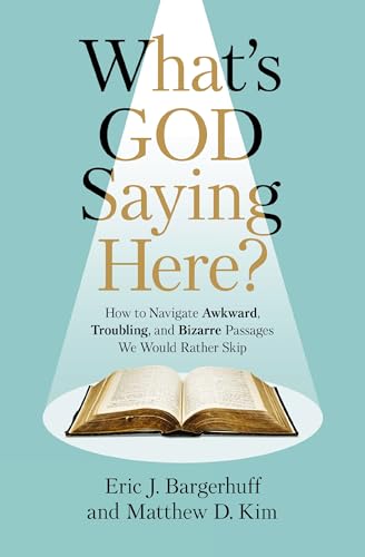 What's God Saying Here?: How to Navigate Awkward, Troubling, and Bizarre Passages We Would Rather Skip (Paperback)