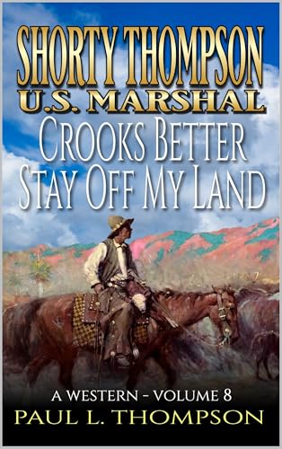 Shorty Thompson: U.S. Marshal: Crooks Better Stay Off My Land!: A Western (Shorty Thompson: U.S. Marshal: Tales of the Old West)