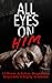 All Eyes on Him by Ari Valentine
