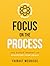 Focus on The Process: The Simple “Secret” to Achieving Your Goals (Know Thyself Book 1)