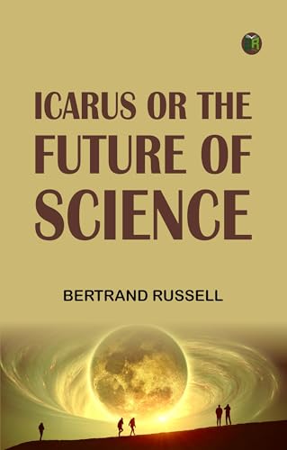 Icarus or The Future of Science (Kindle Edition)