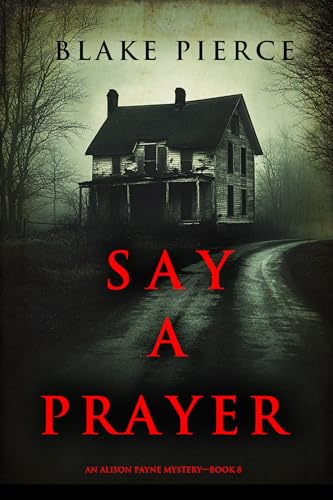 Say A Prayer (An Alison Payne Suspense Thriller—Book Eight)