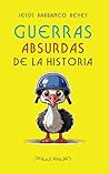 Guerras Absurdas de la Historia: Conflictos absurdos de la historia, narrados con moderada fidelidad y algo de mala leche (Colección Grandes de la Historia) (Spanish Edition)