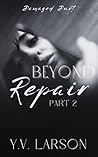 Beyond Repair: Part Two (Damaged Duet, #2)