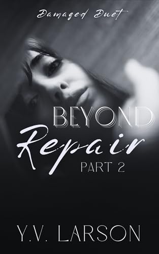 Beyond Repair: Part Two (Damaged Duet, #2)