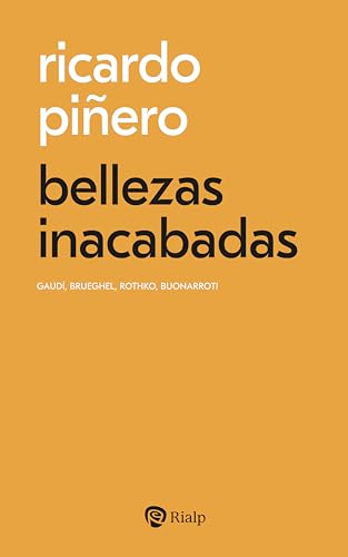 bellezas inacabadas: Gaudí, Brueghel, Rothko, Buonarroti (Bolsillo nº 303)