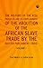 THE HISTORY OF THE RISE PROGRESS AND ACCOMPLISHMENT OF THE ABOLITION OF THE AFRICAN SLAVE TRADE BY THE BRITISH PARLIAMENT (1808) VOLUME I