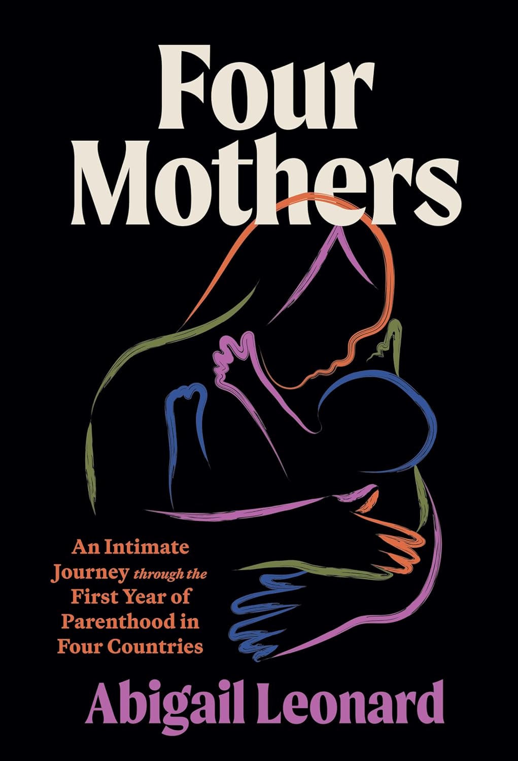 Four Mothers: An Intimate Journey through the First Year of Parenthood in Four Countries (Hardcover)