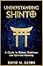 UNDERSTANDING SHINTO: A Gui...