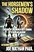 The Horsemen's Shadow by Joe Nathan Paul