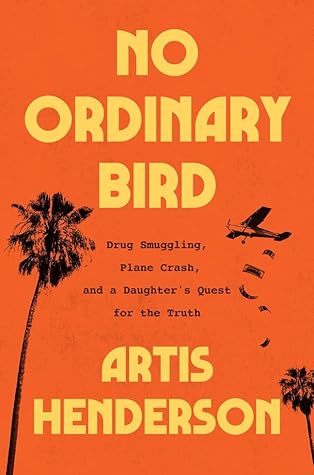 No Ordinary Bird: Drug Smuggling, a Plane Crash, and a Daughter's Quest for the Truth