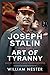 Joseph Stalin and the Art of Tyranny by William Nester