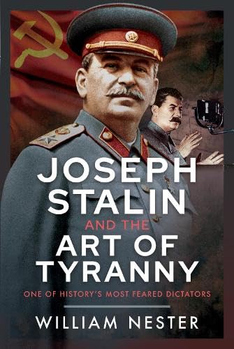 Joseph Stalin and the Art of Tyranny: One of History’s Most Feared Dictators (Hardcover)