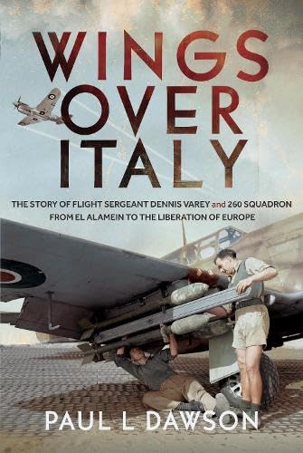 Wings Over Italy: The Story of Flight Sergeant Dennis Varey and 260 Squadron from El Alamein to the Liberation of Europe (Hardcover)