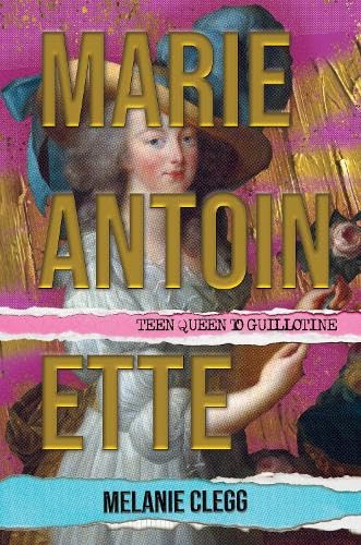 Marie Antoinette: Teen Queen to Guillotine (Hardcover)