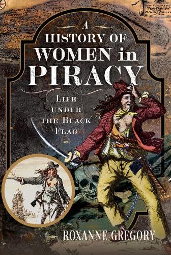A History of Women in Piracy: Life Under the Black Flag (Hardcover)