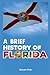 A BRIEF HISTORY OF FLORIDA: Exploring Centuries of Rich and Compact History