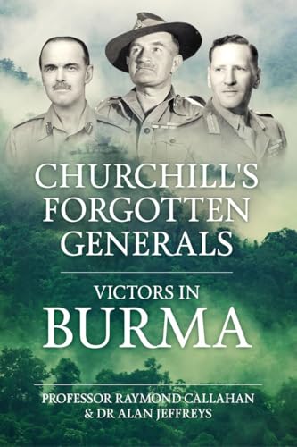 Churchill's Forgotten Generals: Victors in Burma (War and Military Culture in South Asia, 1757-1947)