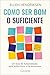 Como Ser Bom o Suficiente by Ellen Hendriksen