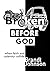 Broken Before God: When Fai...