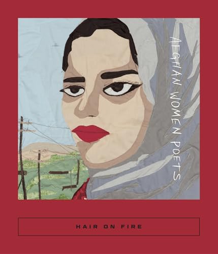 Hair on Fire: Afghan Women Poets (Calico Series, 12)