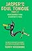 Jasper's Foul Tongue: How S...