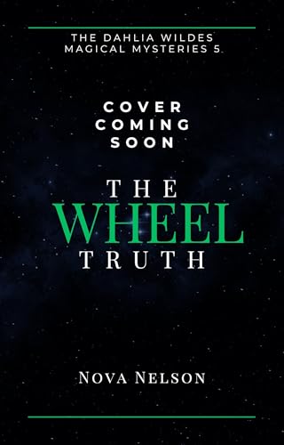 The Wheel Truth: An Eastwind Witches Paranormal Cozy Mystery (The Dahlia Wildes Magical Mysteries Book 5)