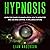 Hypnosis: Learn the Power of Manipulation, How to Hypnotize and Use Mind Control to Influence Anyone