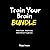 Think Faster, Build Focus, and Build Mental Toughness: Train Your Brain Mindset Bundle