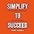 Simplify to Succeed