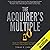 The Acquirer's Multiple: How the Billionaire Contrarians of Deep Value Beat the Market