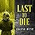 Last to Die