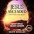 Jesus Ascended. What Does That Mean?: Jesus’ Final 40-Day Lesson