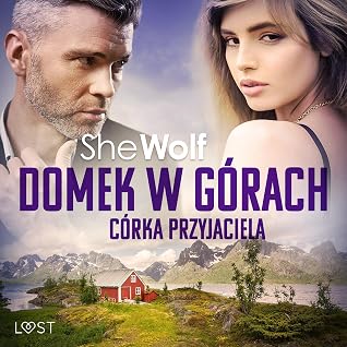 Domek w górach: Córka przyjaciela - opowiadanie erotyczne
