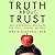 The Truth About Trust: How It Determines Success in Life, Love, Learning, and More
