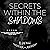 Secrets Within the Shadows
