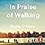 In Praise of Walking: The New Science of How We Walk and Why It’s Good for Us