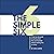 The Simple Six: A Step-By-Step Guide to Earning More from Your Business without Wasting Time or Money
