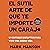El Sutil arte de que te importe un caraj* [The Subtle Art of Not Giving a F*ck]: Un enfoque disruptivo para vivir una buena vida [A Counterintuitive Approach to Living a Good Life]