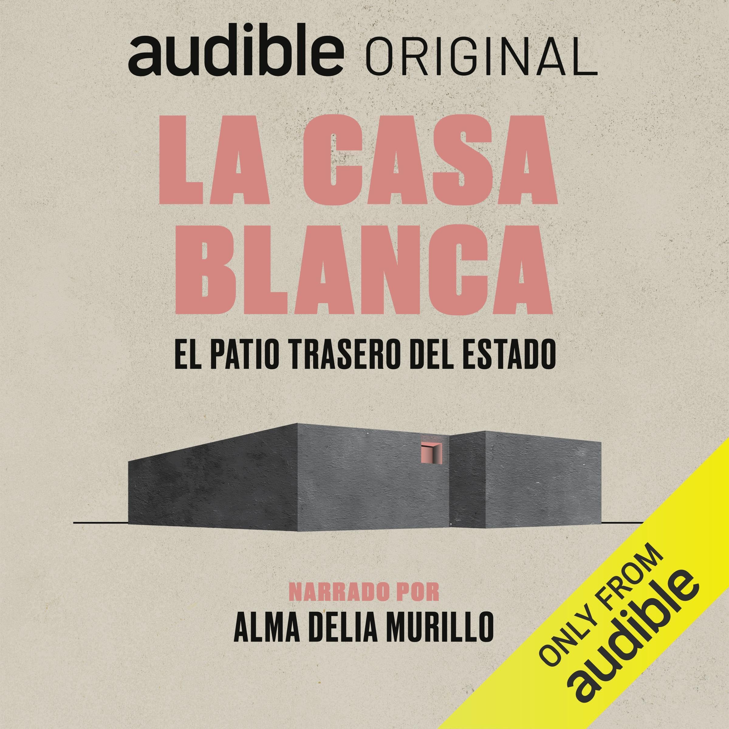 La casa blanca [The White House]: El patio trasero del Estado [The Backyard of the State] (Audible Audio)