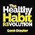 The Healthy Habit Revolution: Create Better Habits in 5 Minutes a Day