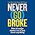Never Go Broke: How to make money out of just about anything