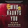 Who Haunts You Who Haunts You