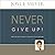 Never Give Up!: Relentless Determination to Overcome Life's Challenges