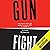 Gunfight: The Battle over the Right to Bear Arms in America