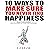 10 Ways to Make Sure You Never Find Happiness: Rules to Be Broken (or Followed at Your Own Expense), Volume 1