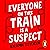 Everyone on This Train Is a Suspect by Benjamin Stevenson Everyone on This Train Is a Suspect by Benjamin Stevenson